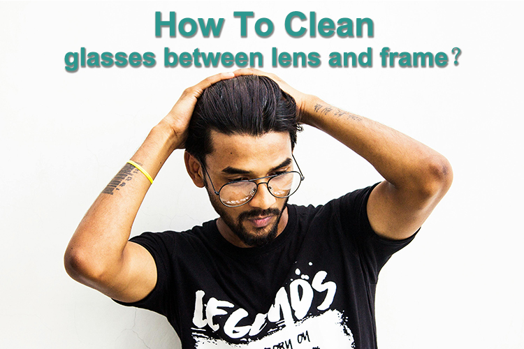 Como limpar óculos entre a lente e a armação: um guia completo
