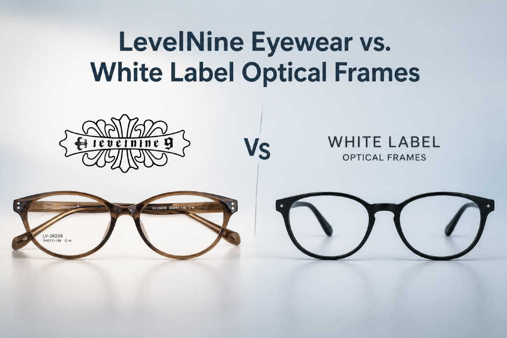 Óculos LevelNine versus armações ópticas de marca branca: o que todo varejista e distribuidor precisa saber