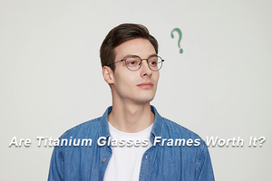 Are-Titanium-Glasses-Frames-Worth-It.jpg