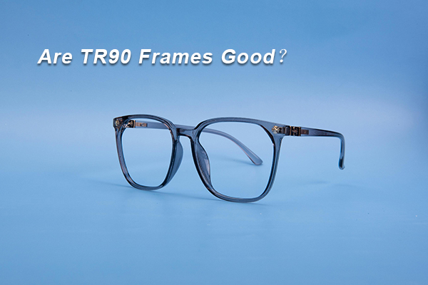 Are-TR90-Frames-Good.jpg