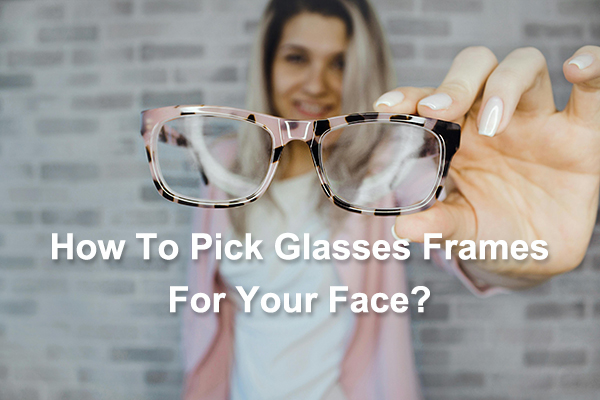 Como escolher armações de óculos para o seu rosto？